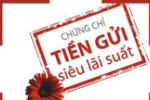 
                                            Ngân hàng đua chứng chỉ tiền gửi 'siêu lãi suất'                                        